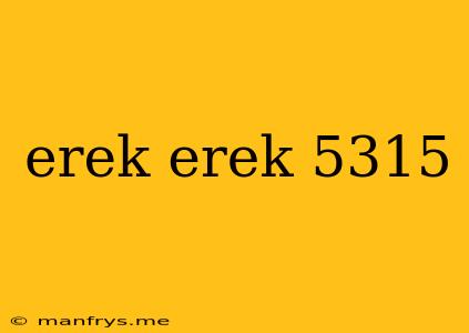 Erek Erek 5315