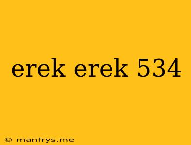 Erek Erek 534