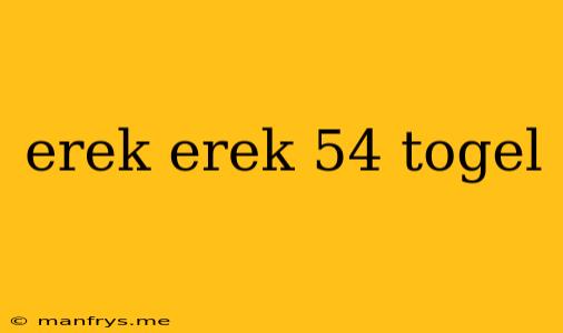 Erek Erek 54 Togel