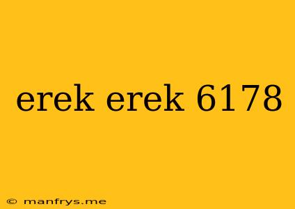 Erek Erek 6178