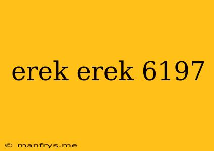 Erek Erek 6197