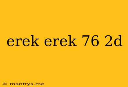 Erek Erek 76 2d