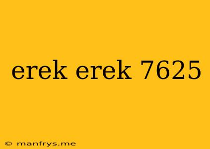 Erek Erek 7625