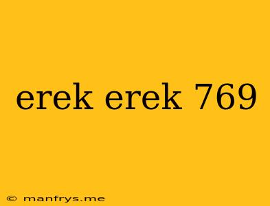 Erek Erek 769