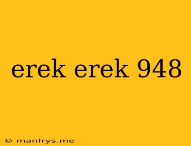 Erek Erek 948