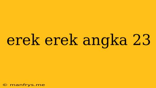 Erek Erek Angka 23