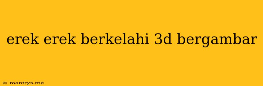 Erek Erek Berkelahi 3d Bergambar