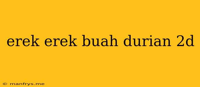 Erek Erek Buah Durian 2d