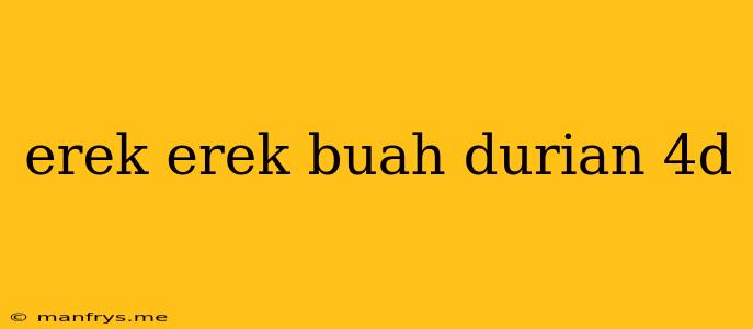 Erek Erek Buah Durian 4d