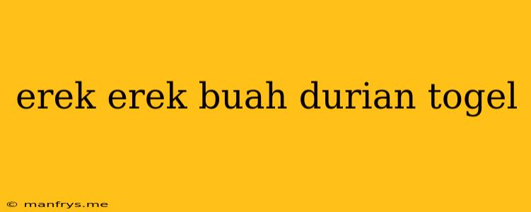 Erek Erek Buah Durian Togel