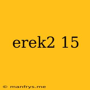 Erek2 15