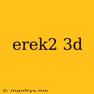 Erek2 3d