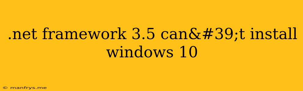 .net Framework 3.5 Can't Install Windows 10