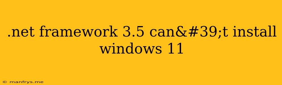 .net Framework 3.5 Can't Install Windows 11